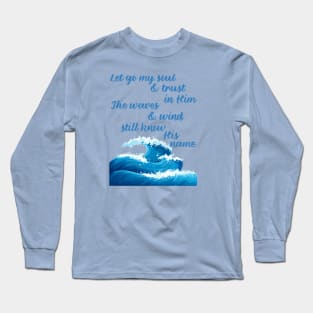 "Let go my soul and trust in Him The waves and wind still know His name" * It is Well with my Soul * song lyric WEAR YOUR WORSHIP God Jesus Christian design Long Sleeve T-Shirt